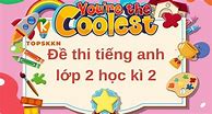 Đề Thi Tiếng Anh Lớp 7 Cuối Học Kì 2 Năm 2024 Mới Nhất Hôm Nay