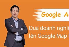 Đưa Doanh Nghiệp Lên Google Maps